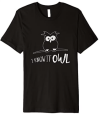 I Know It All | Funny Smartass Codger Wisdom Owl Pun Premium T-Shirt